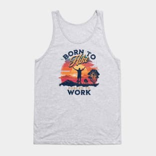 Born To Hike, Forced To Work Tank Top